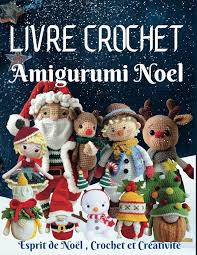 Livre Crochet Amigurumi Noël : Créez des Merveilles Festives